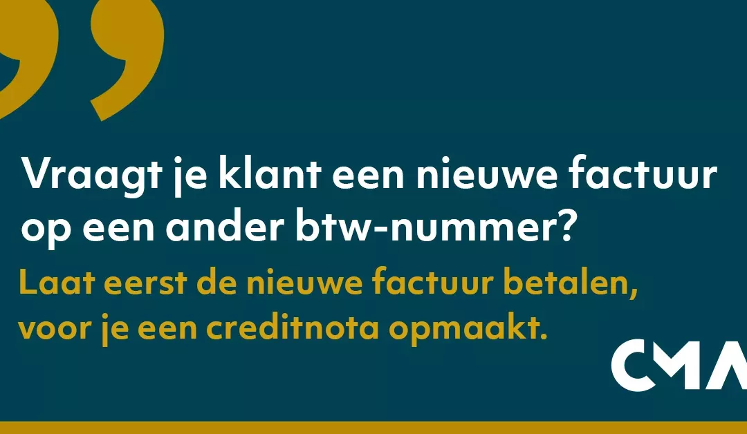 Een factuur crediteren en op een ander btw-nummer zetten? Laat eerst de nieuwe factuur betalen.