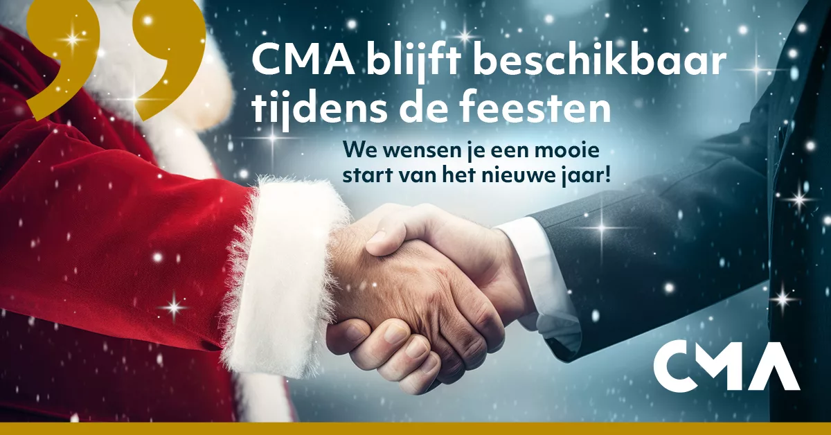 24-12-26-cma-linkedin-beschikbaar-feesten V1 Zalig genieten van de feesten? Of is deze verlofperiode voor jou net heel druk en hectisch? Om alles nog af te sluiten voor het einde van het jaar?<br />
Hoe jij de feestdagen ook beleeft, bij CMA zijn we er om je te helpen. Om je onbetaalde facturen te innen, of om het hele creditmanagement van je over te nemen. Want bij CMA blijft er, tussen de feesten door, altijd iemand op post.<br />
We wensen je een mooie start van het nieuwe jaar.